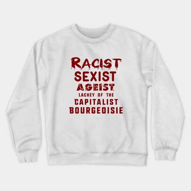 Racist, Sexist, Ageist Lackey Crewneck Sweatshirt by bluehair